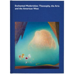 Enchanted Modernities: Theosophy, the Arts and the American West
